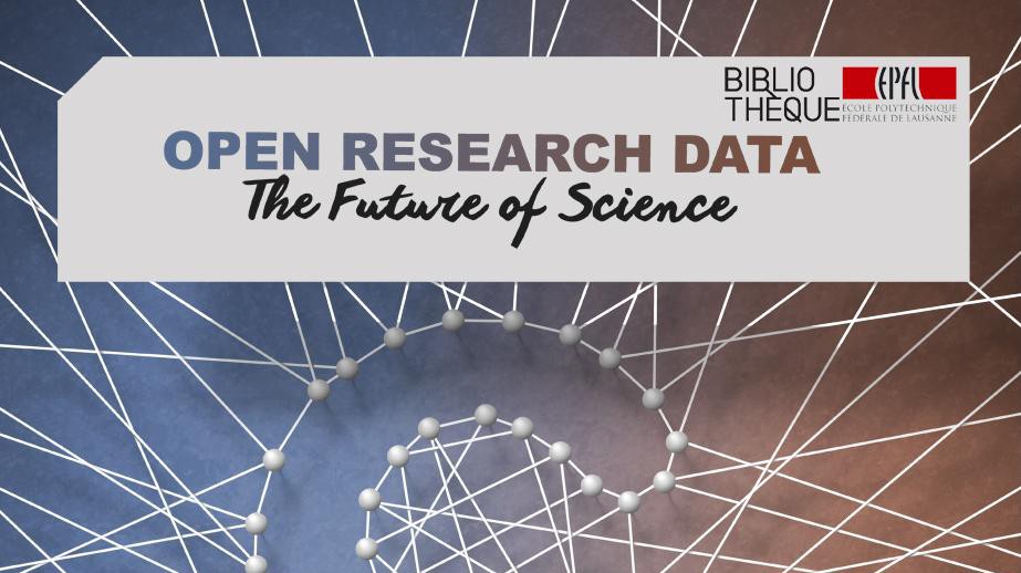 OPEN RESEARCH DATA: THE FUTURE OF SCIENCE - EPFL